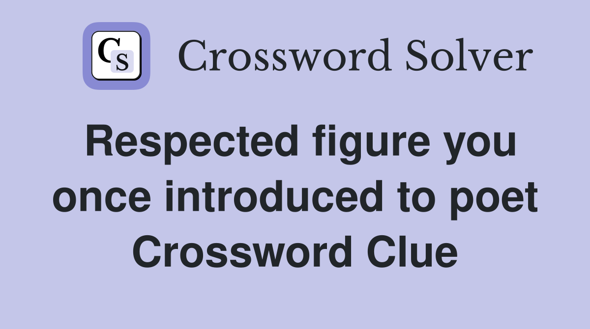 Respected figure you once introduced to poet Crossword Clue