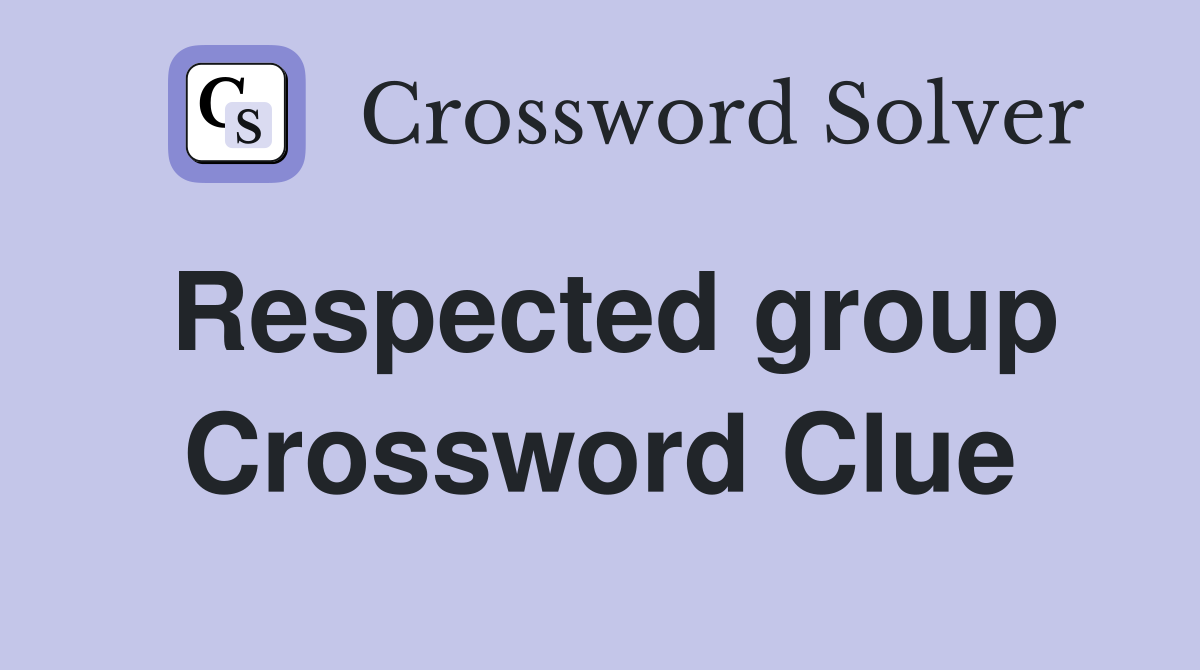Respected group Crossword Clue