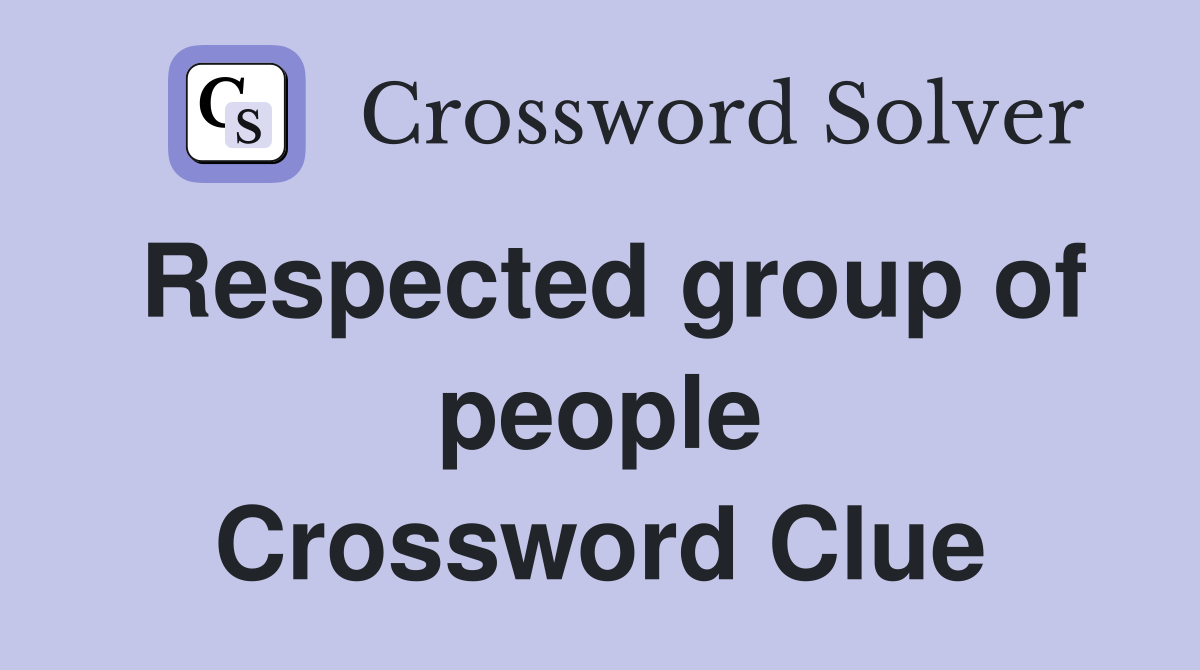 Respected group of people Crossword Clue