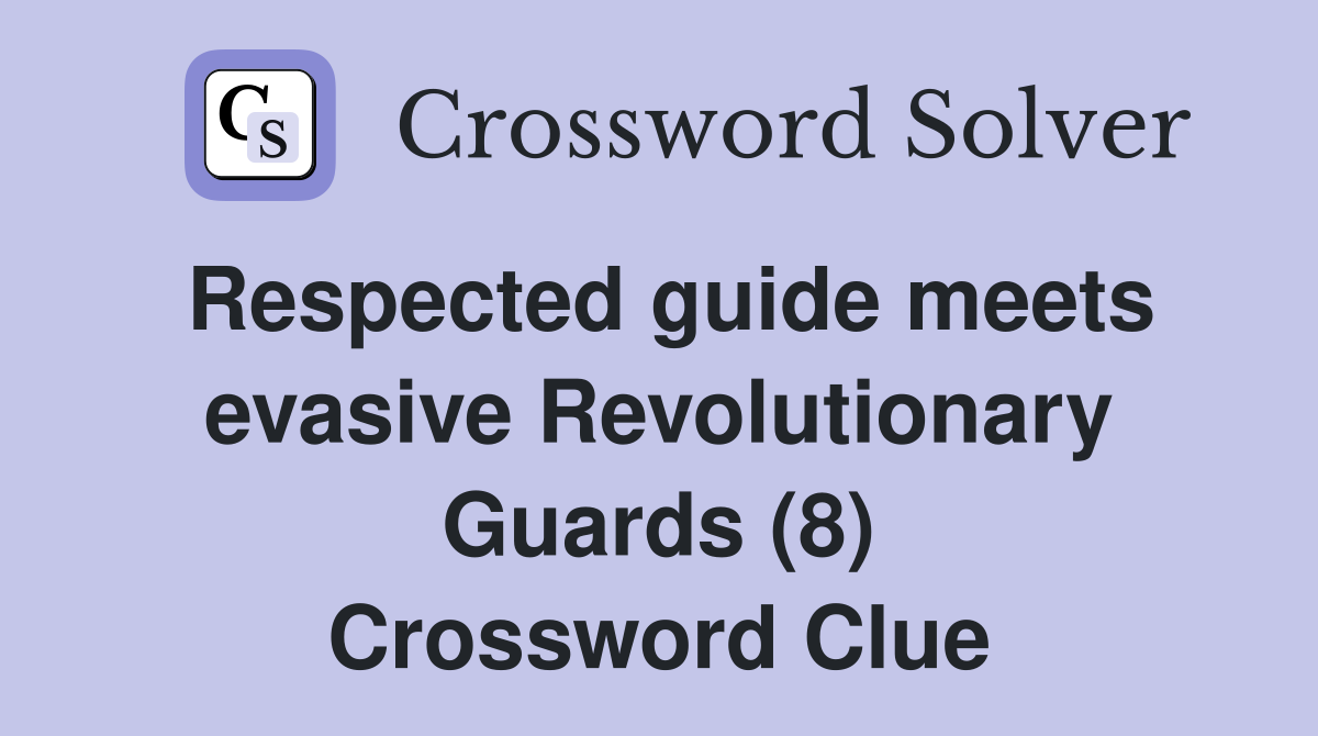 Respected guide meets evasive Revolutionary Guards (8) Crossword Clue