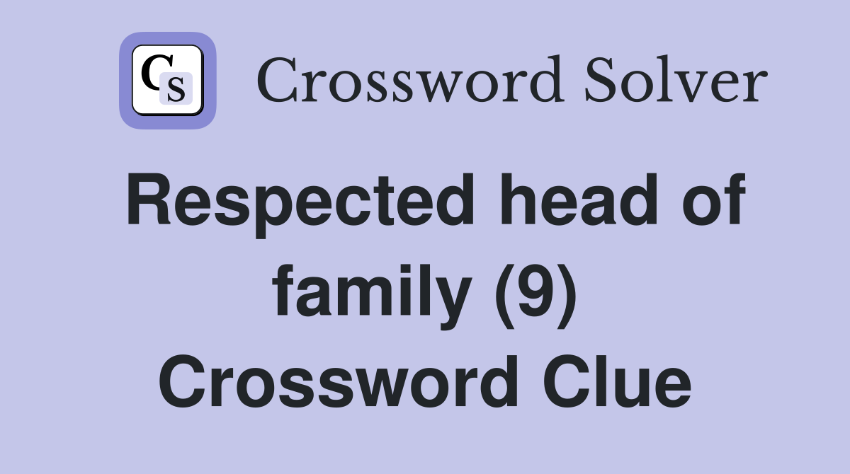 Respected head of family (9) Crossword Clue