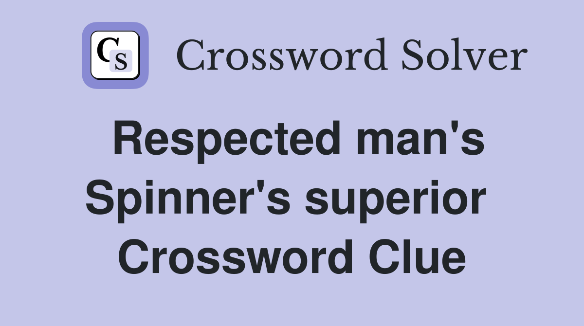 Respected man's Spinner's superior  Crossword Clue