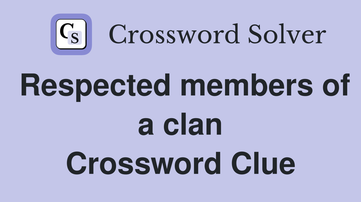 Respected members of a clan Crossword Clue