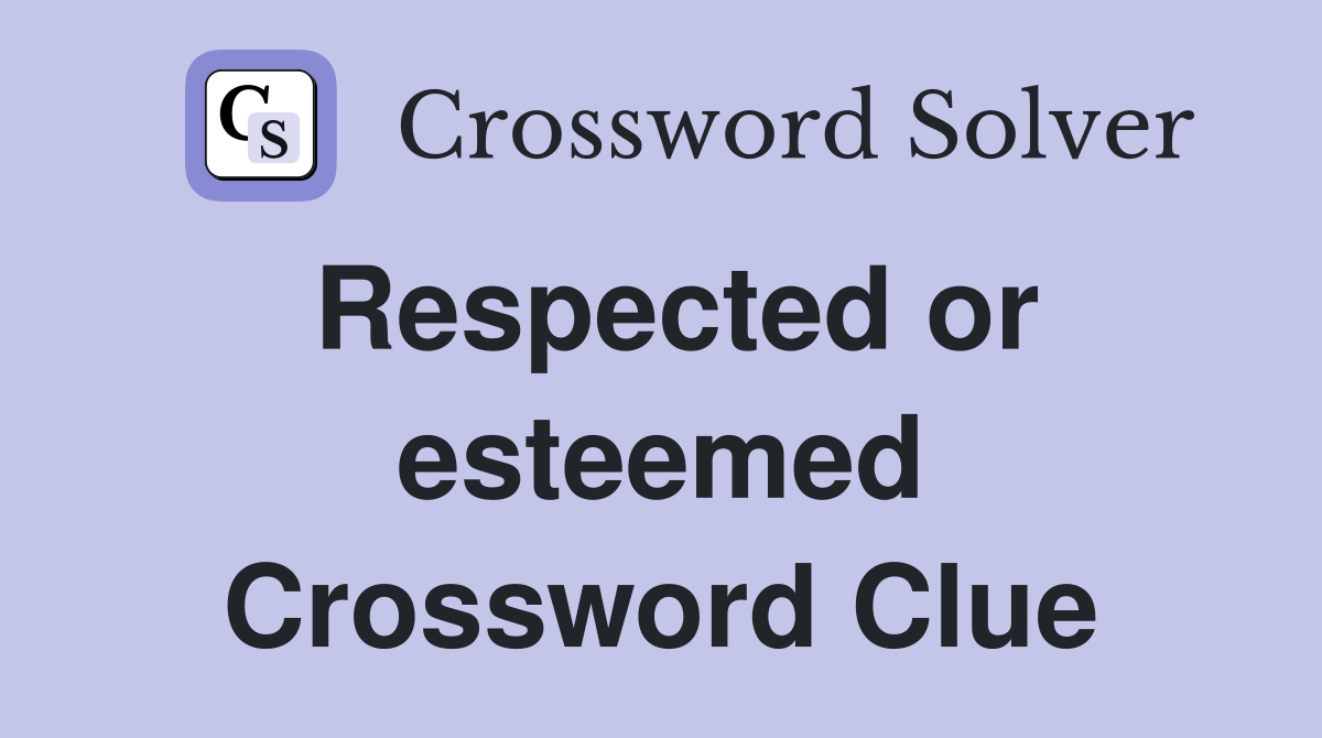 Respected or esteemed Crossword Clue