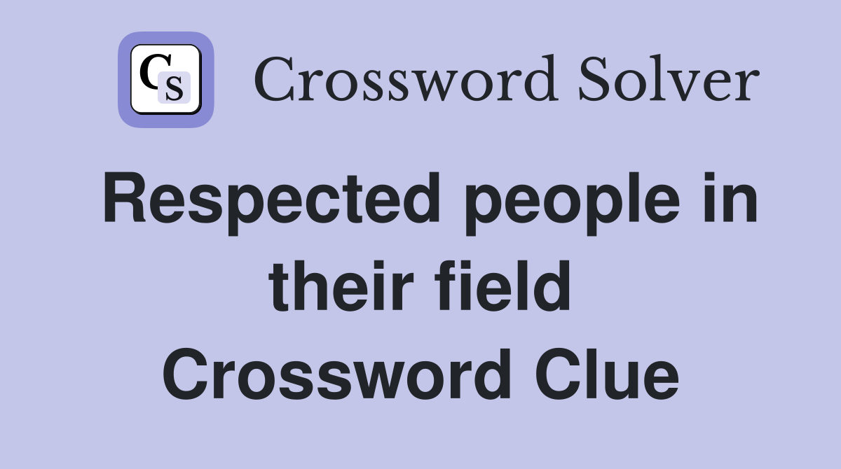 Respected people in their field Crossword Clue