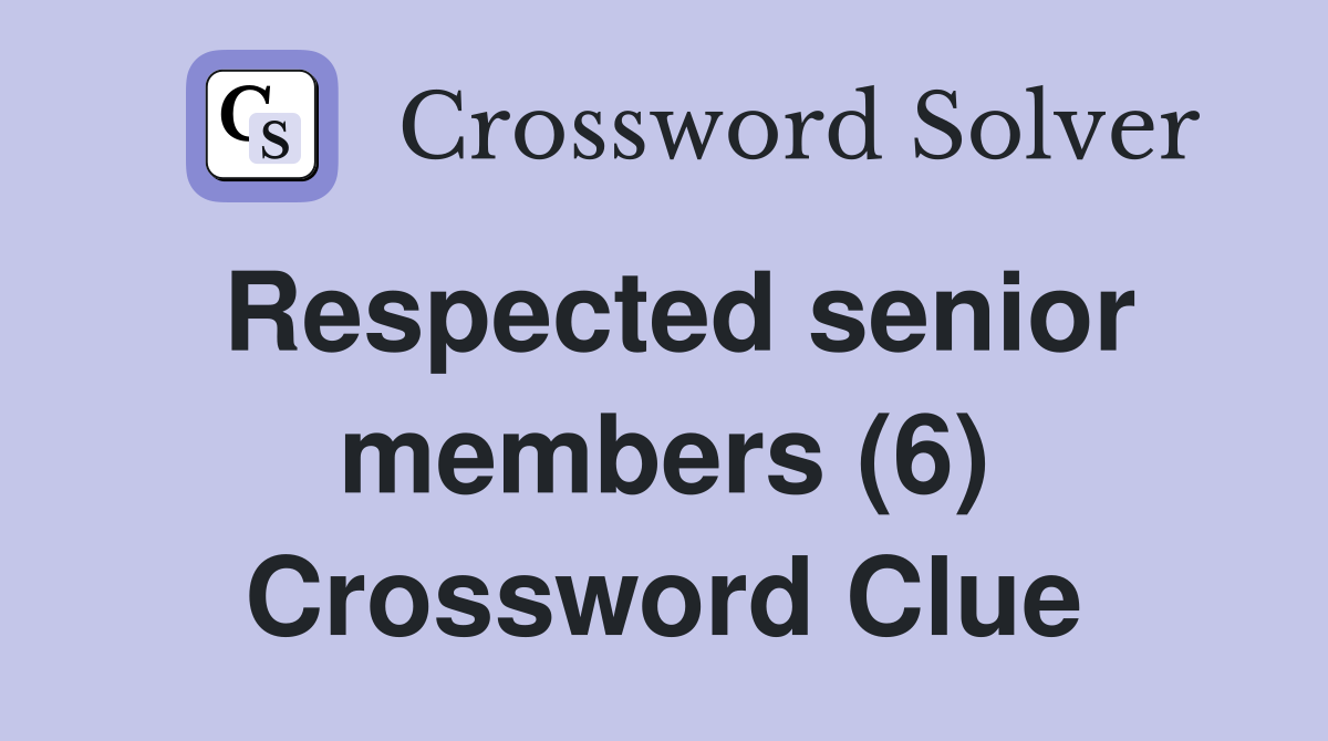 Respected senior members (6) Crossword Clue