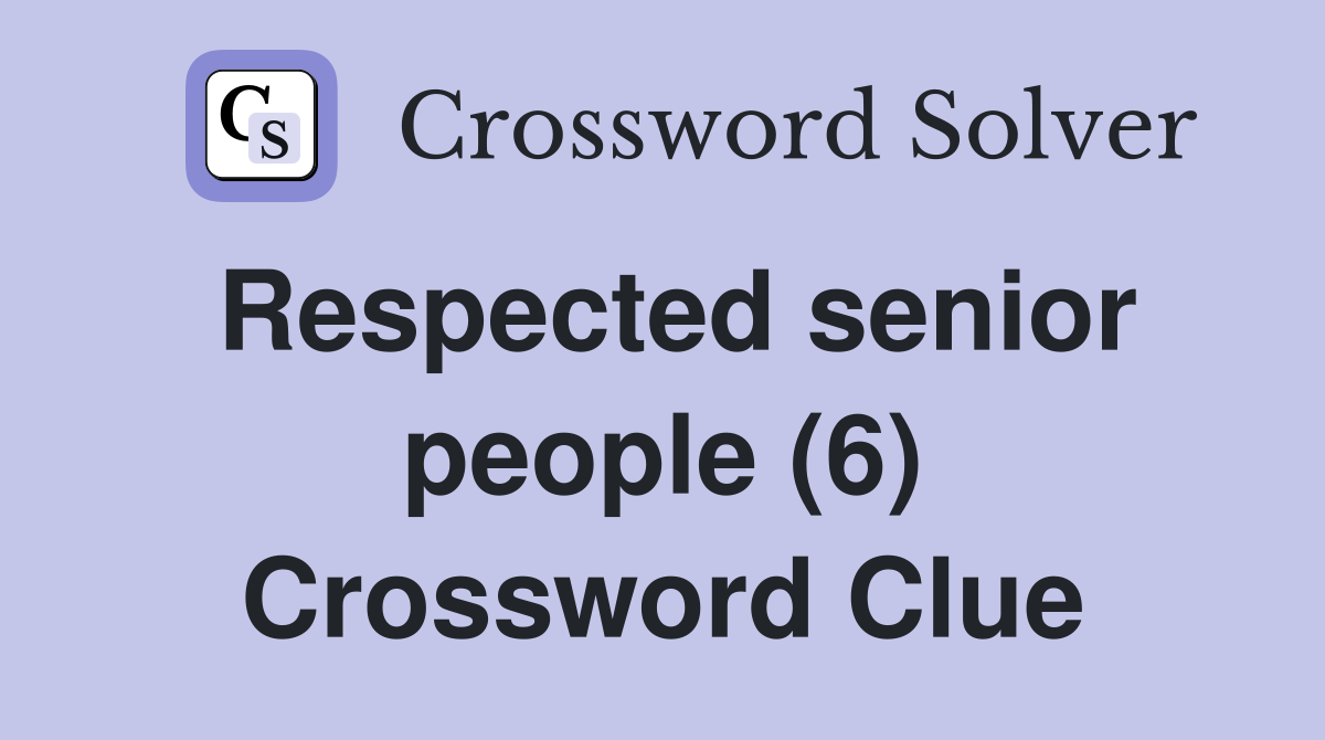 Respected senior people (6) Crossword Clue