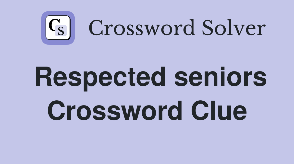 Respected seniors Crossword Clue