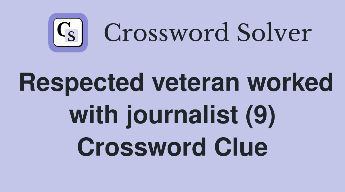 Respected veteran worked with journalist (9) Crossword Clue