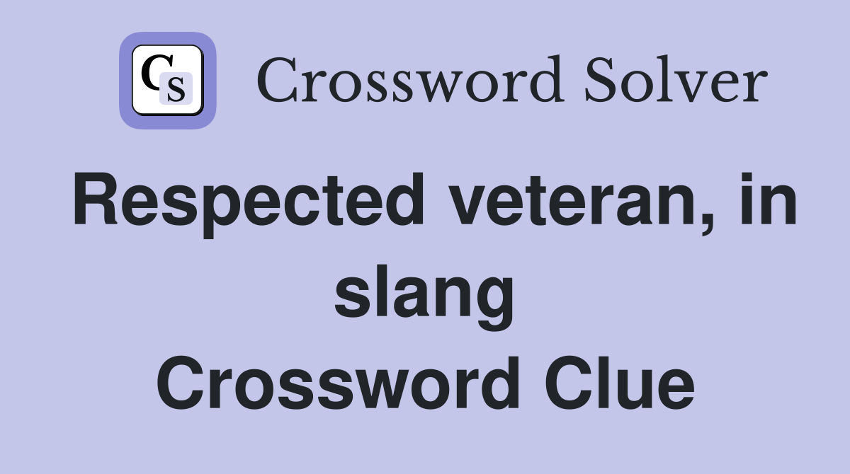 Respected veteran, in slang Crossword Clue