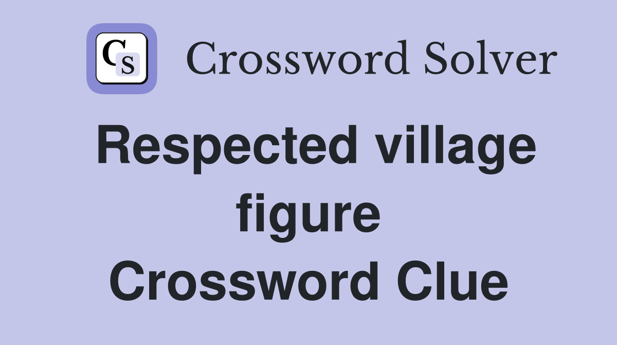 Respected village figure Crossword Clue