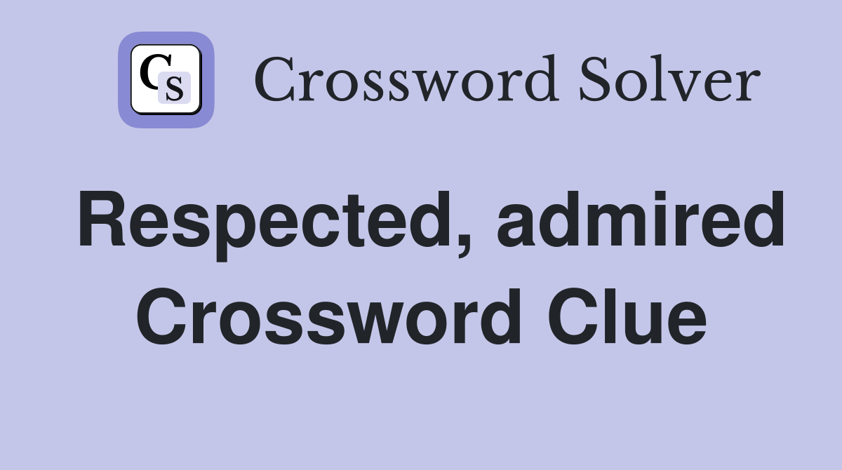 Respected, admired Crossword Clue