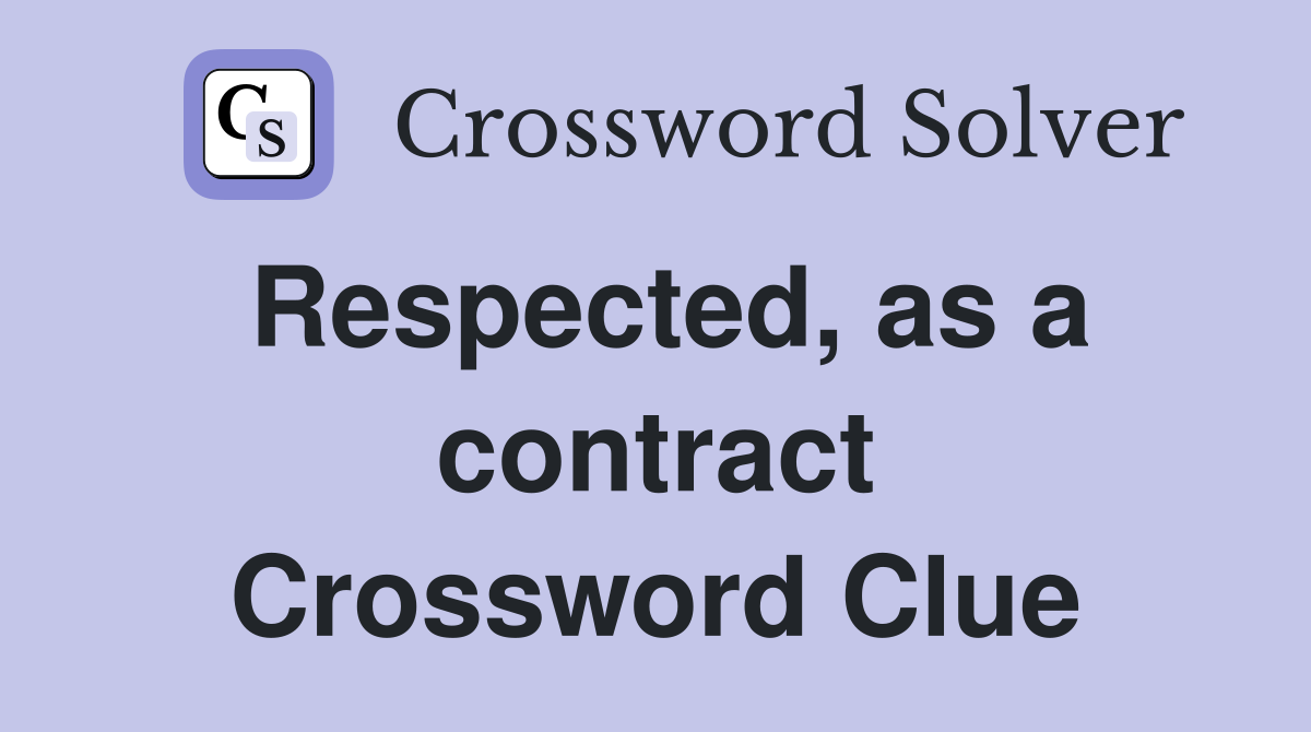 Respected, as a contract Crossword Clue