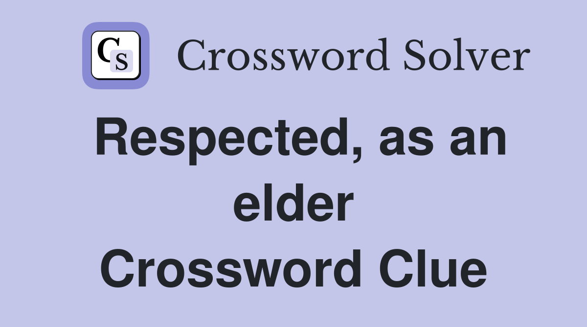 Respected, as an elder Crossword Clue