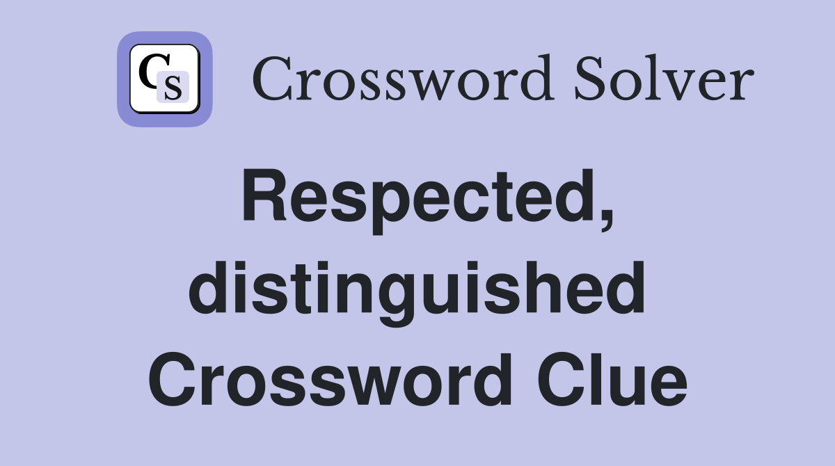 Respected, distinguished Crossword Clue