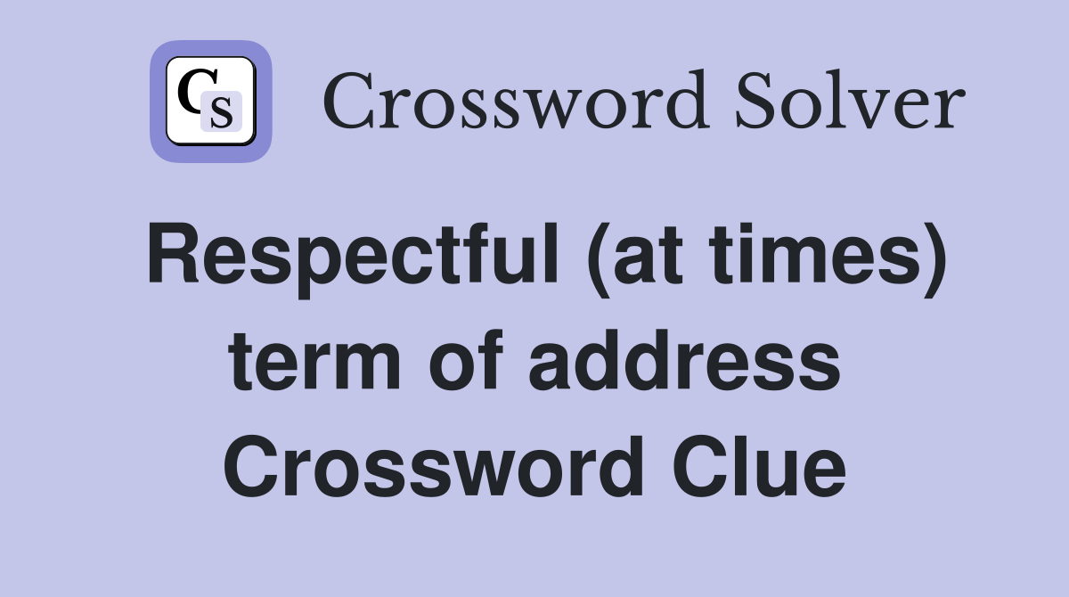 Respectful (at times) term of address Crossword Clue