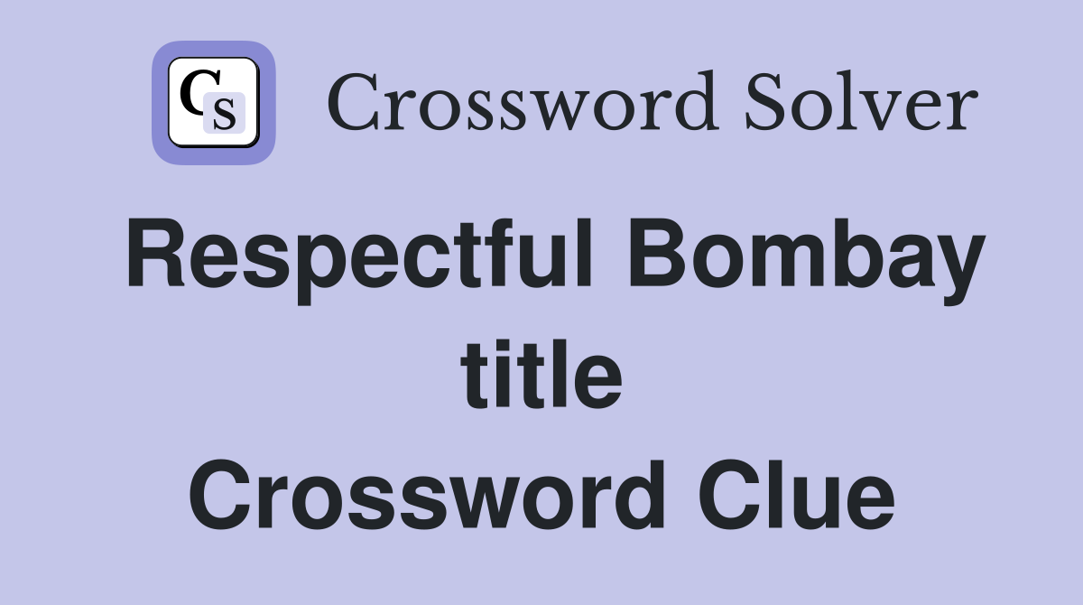 Respectful Bombay title Crossword Clue