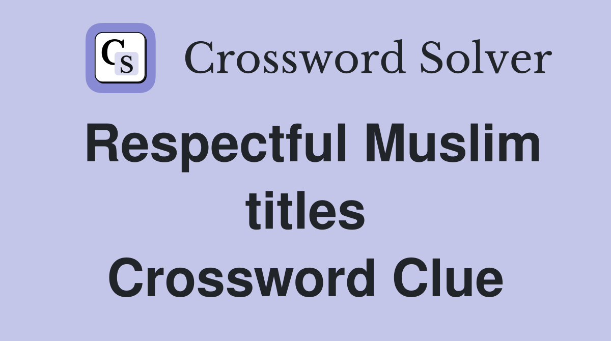 Respectful Muslim titles Crossword Clue