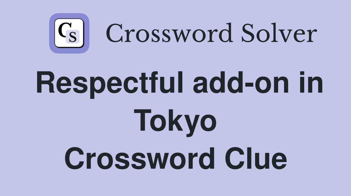 Respectful add-on in Tokyo Crossword Clue