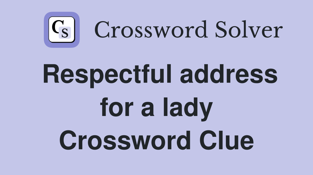 Respectful address for a lady Crossword Clue