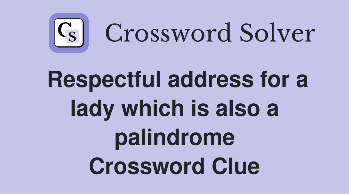 Respectful address for a lady which is also a palindrome Crossword Clue