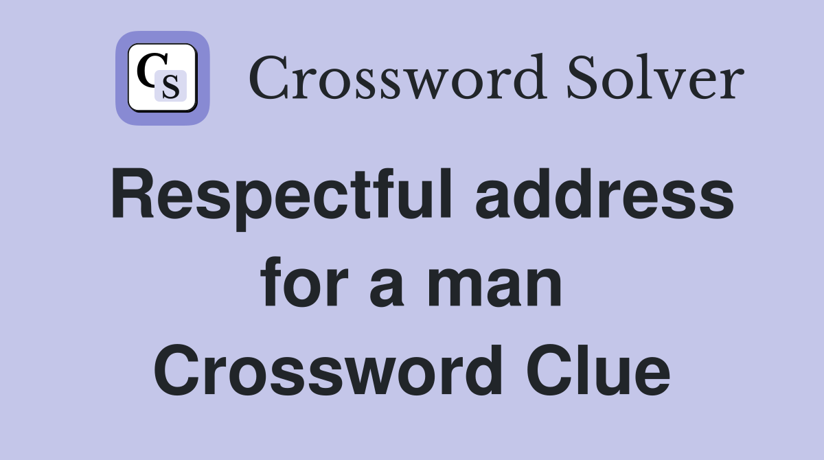 Respectful address for a man Crossword Clue
