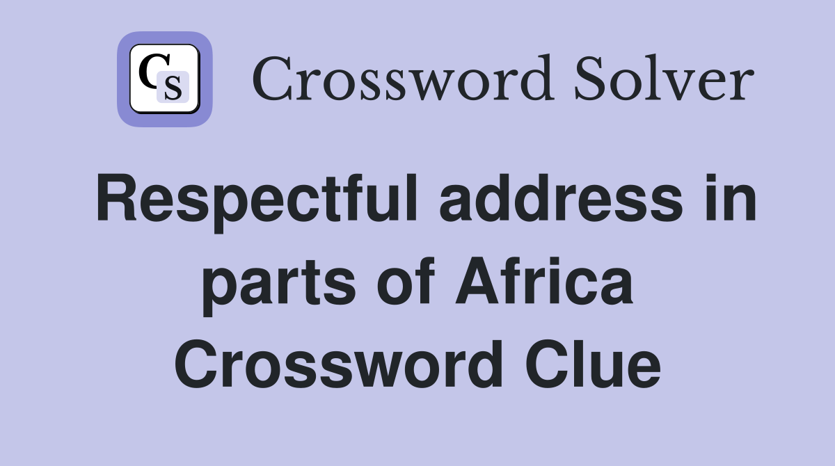Respectful address in parts of Africa Crossword Clue