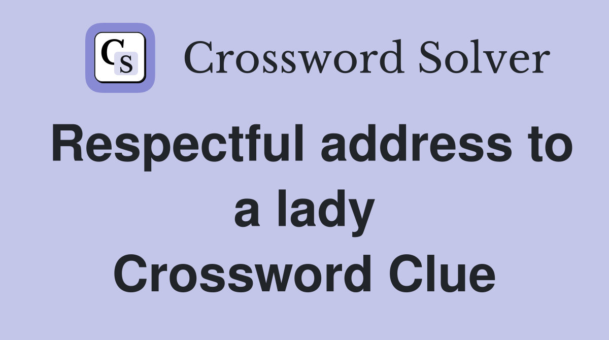 Respectful address to a lady Crossword Clue