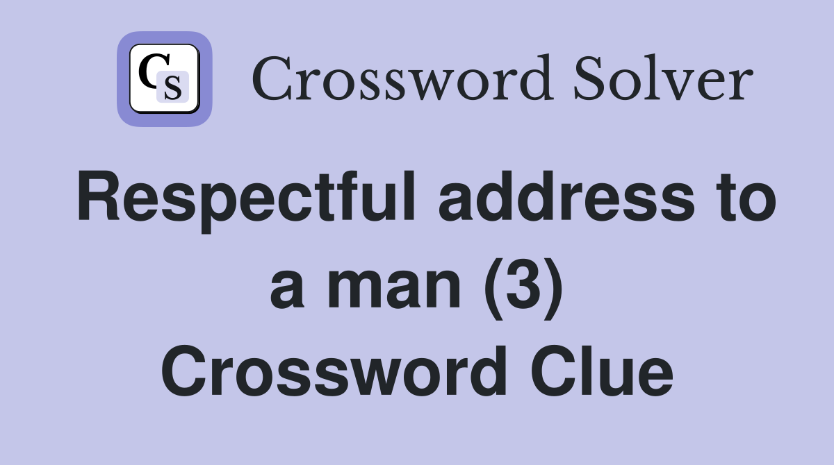 Respectful address to a man (3) Crossword Clue