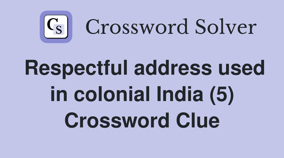Respectful address used in colonial India (5) Crossword Clue