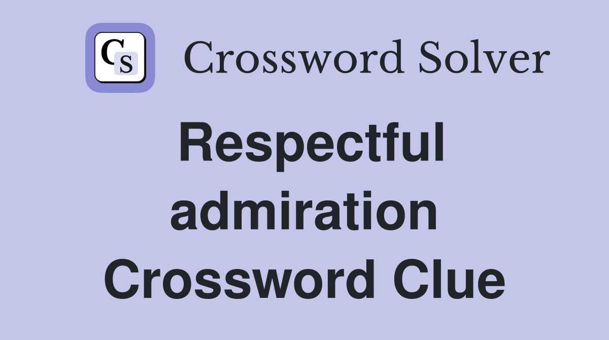 Respectful admiration Crossword Clue