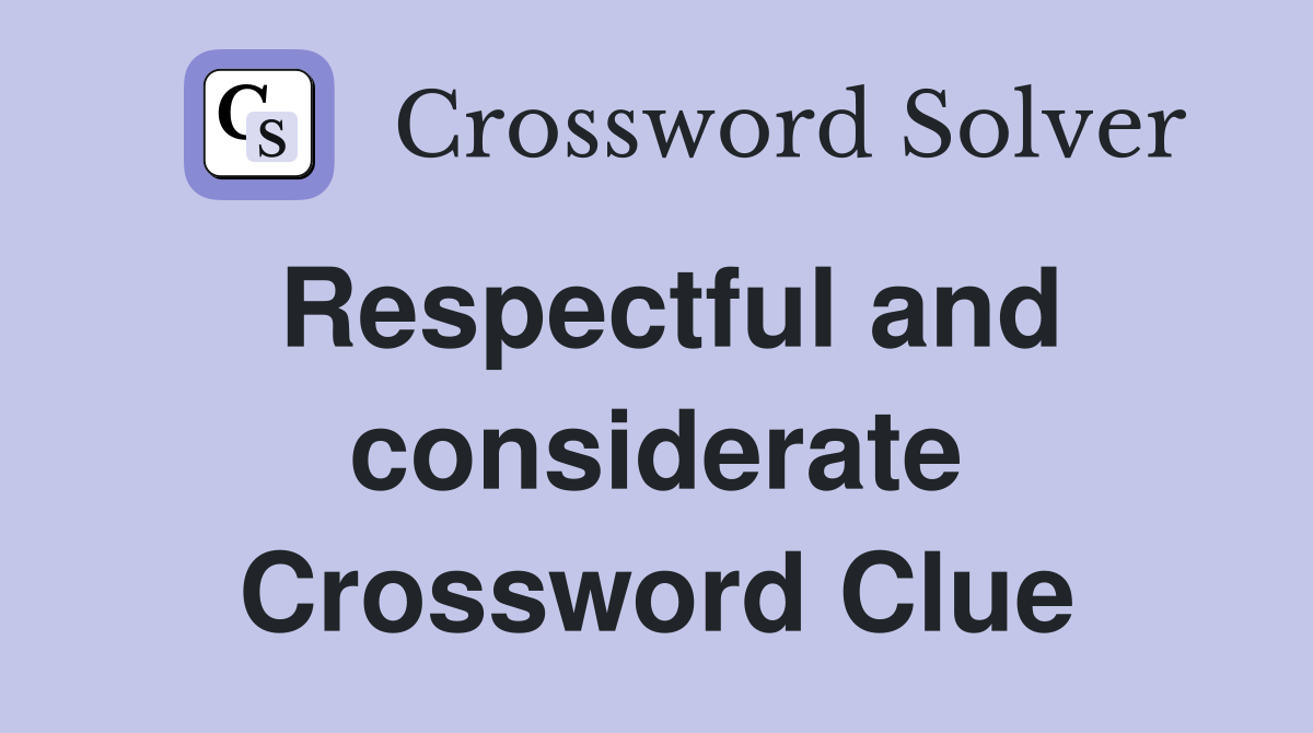 Respectful and considerate Crossword Clue