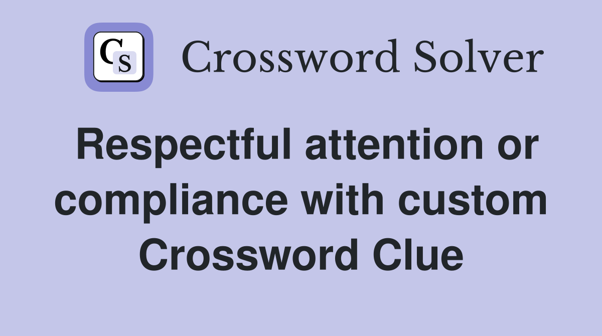 Respectful attention or compliance with custom Crossword Clue