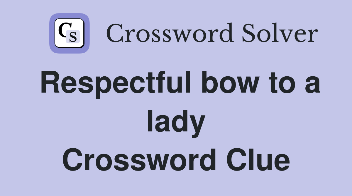 Respectful bow to a lady Crossword Clue