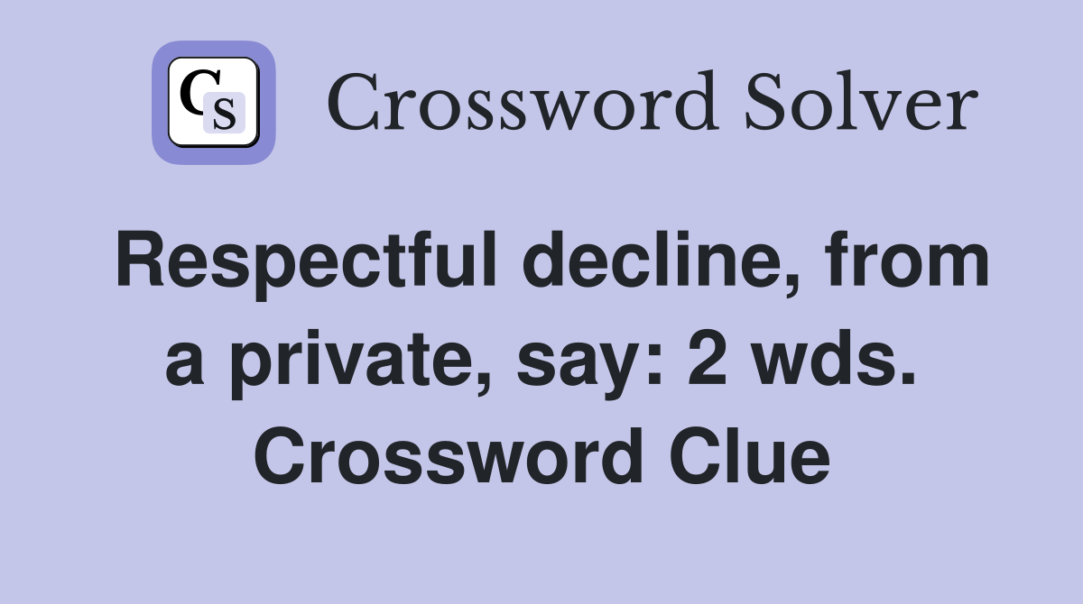 Respectful decline, from a private, say: 2 wds. Crossword Clue