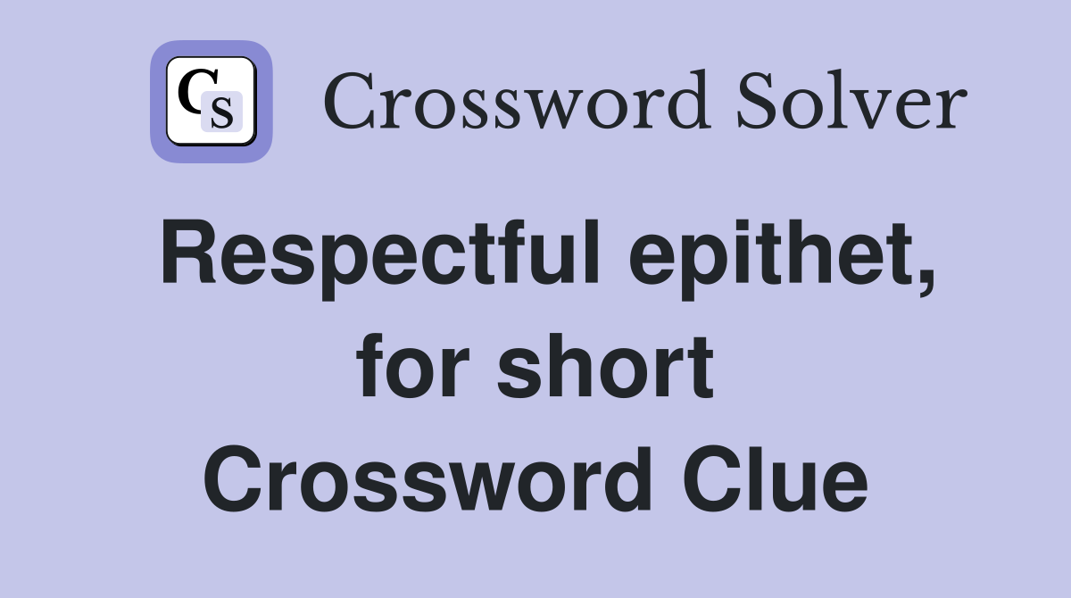 Respectful epithet, for short Crossword Clue