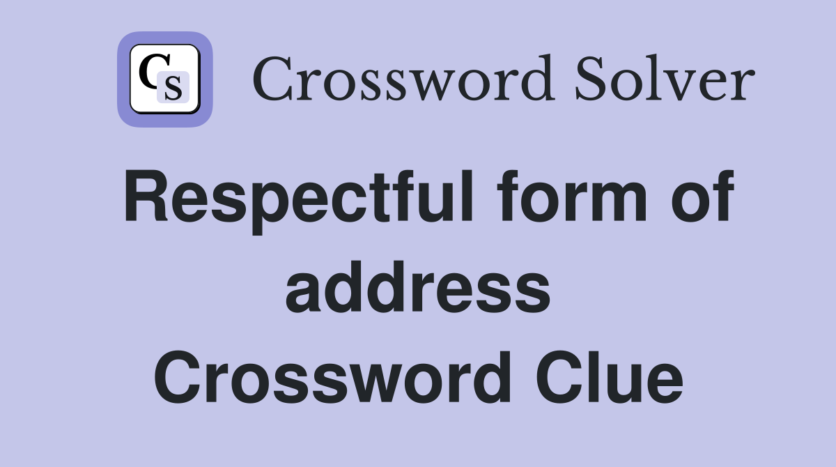 Respectful form of address Crossword Clue