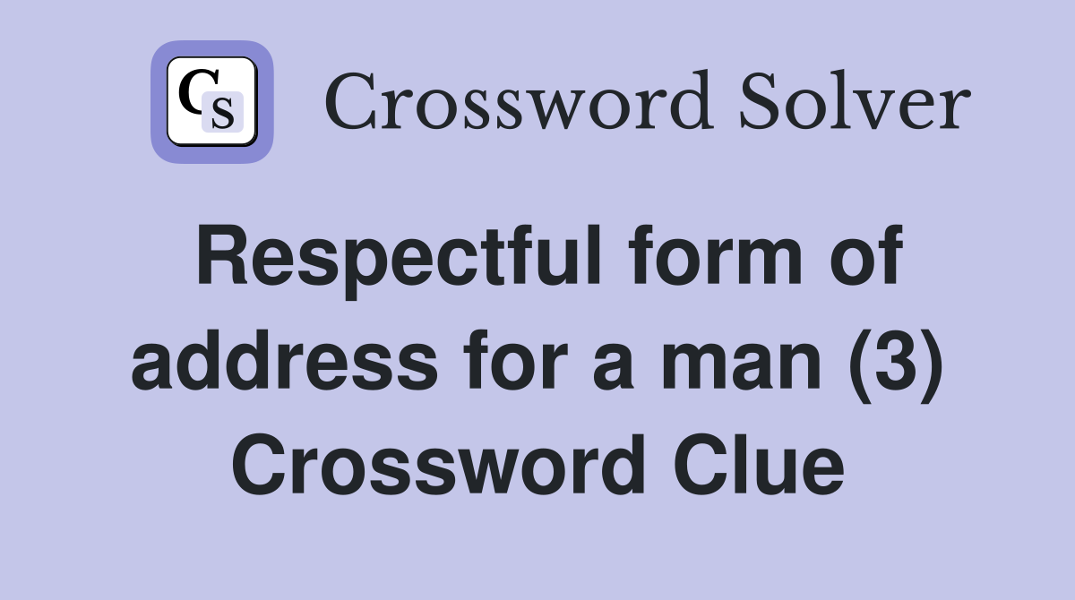 Respectful form of address for a man (3) Crossword Clue