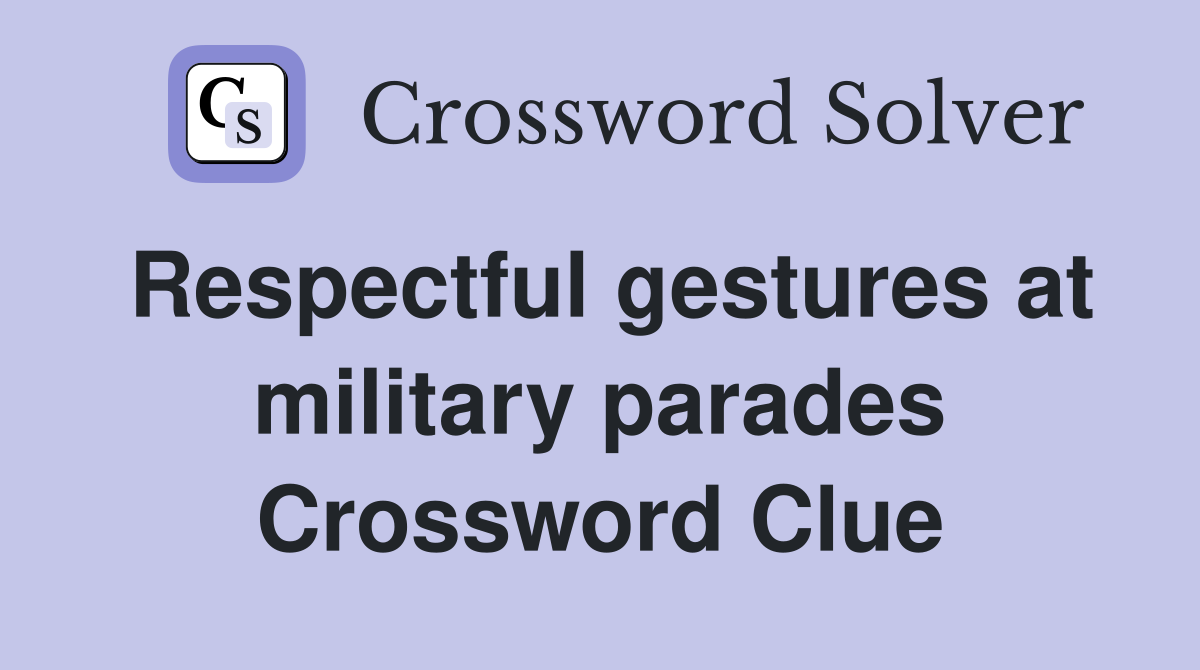 Respectful gestures at military parades Crossword Clue