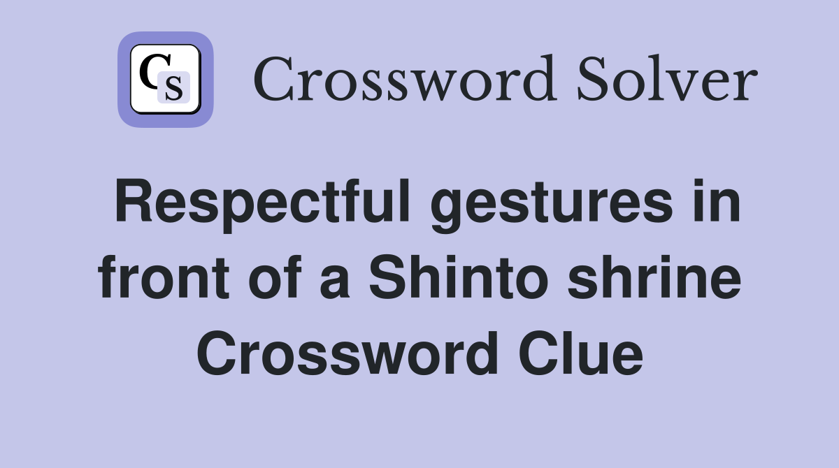 Respectful gestures in front of a Shinto shrine Crossword Clue