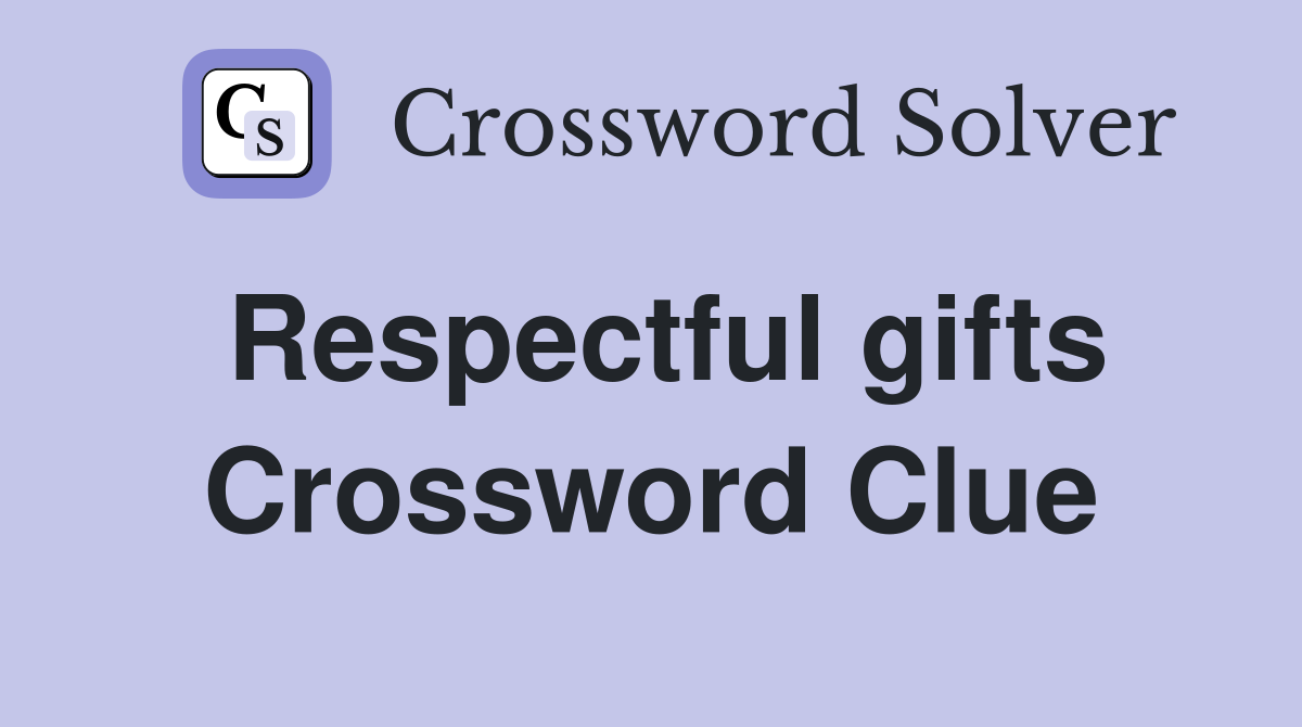 Respectful gifts Crossword Clue
