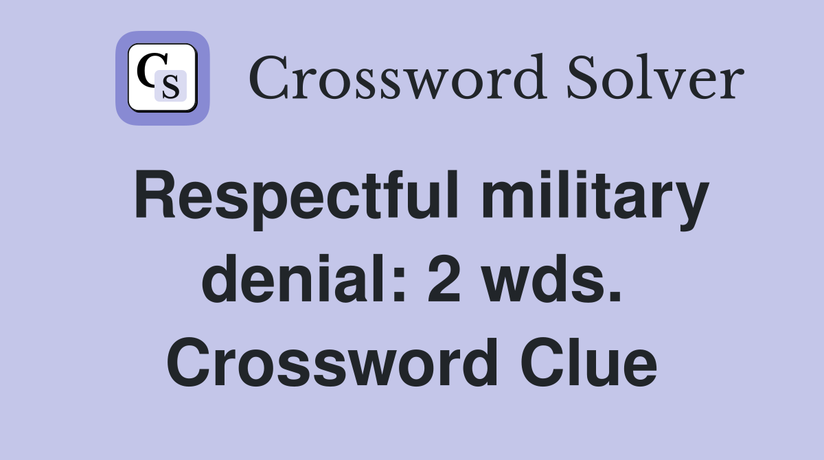 Respectful military denial: 2 wds. Crossword Clue