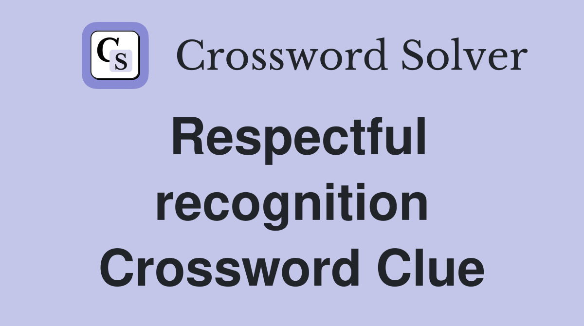 Respectful recognition Crossword Clue