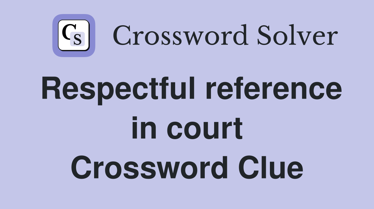 Respectful reference in court Crossword Clue