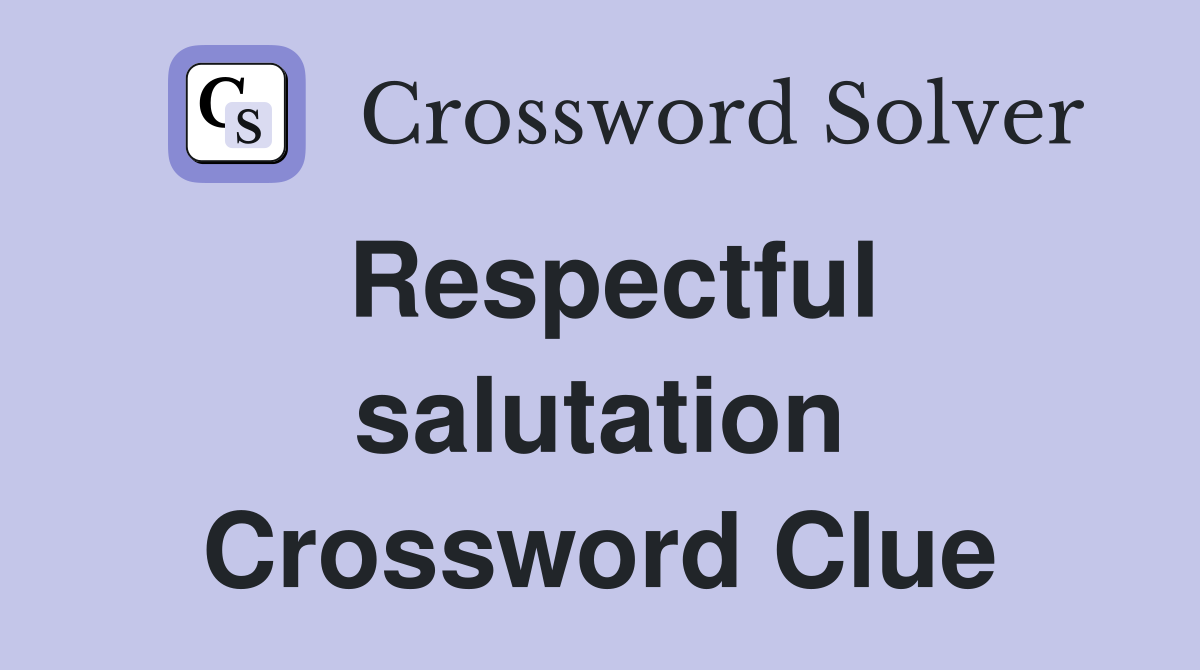 Respectful salutation Crossword Clue
