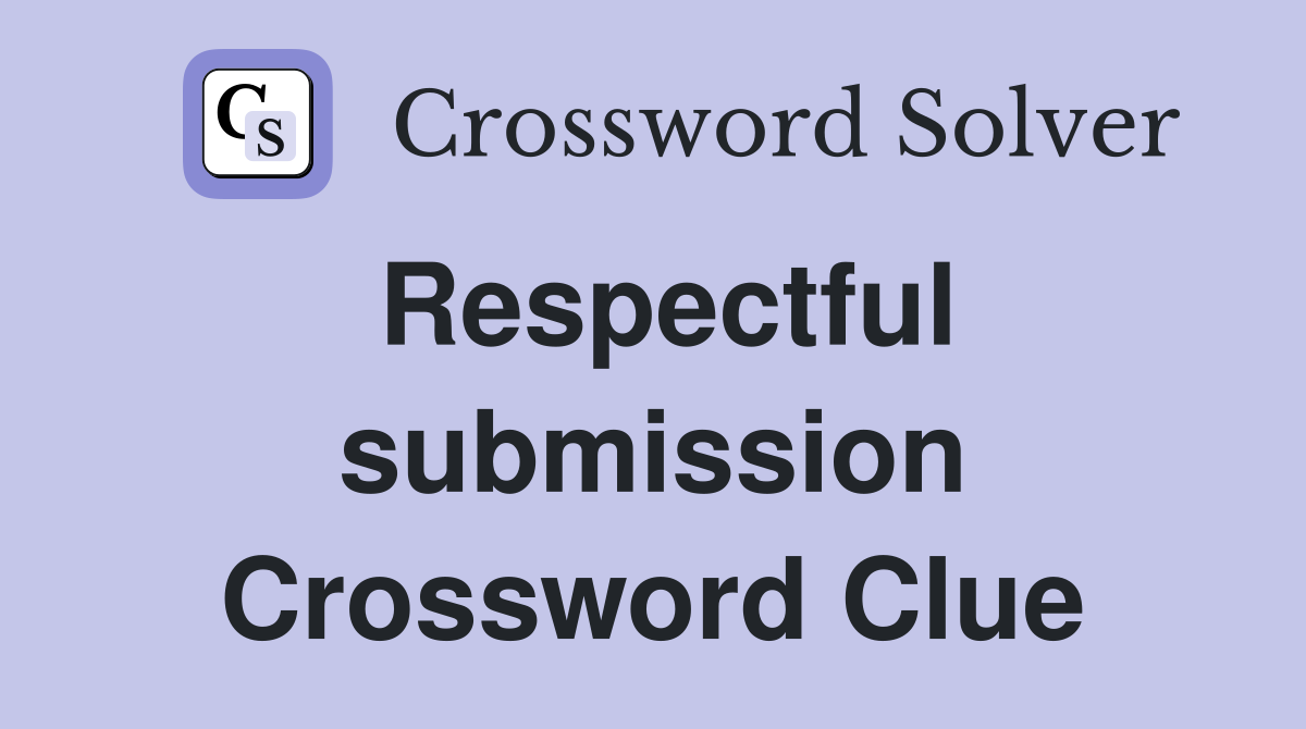 Respectful submission Crossword Clue