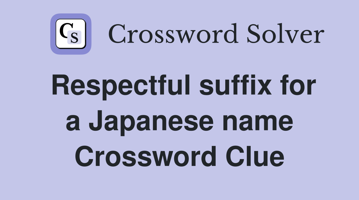 Respectful suffix for a Japanese name Crossword Clue