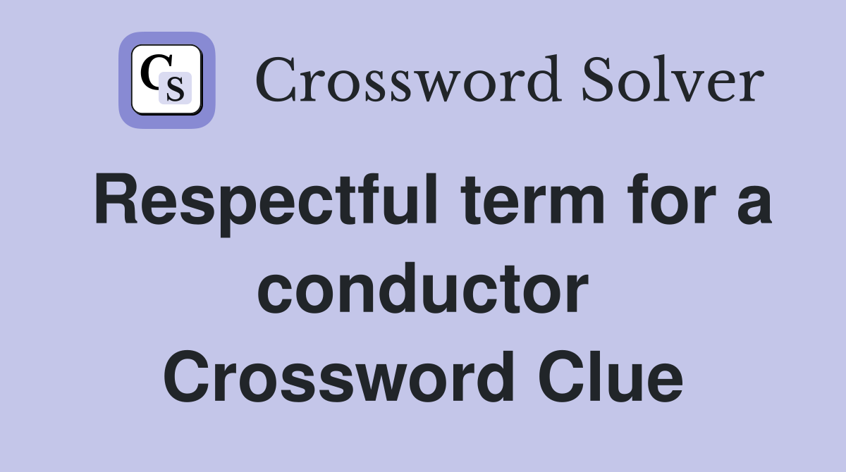 Respectful term for a conductor Crossword Clue