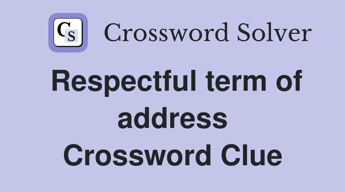 Respectful term of address Crossword Clue