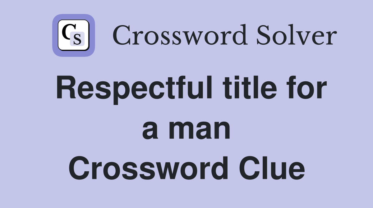 Respectful title for a man Crossword Clue Answers Crossword Solver